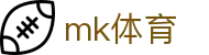 MK体育 - MK中文官网（mk.com）主页入口 - 体育赛事资讯